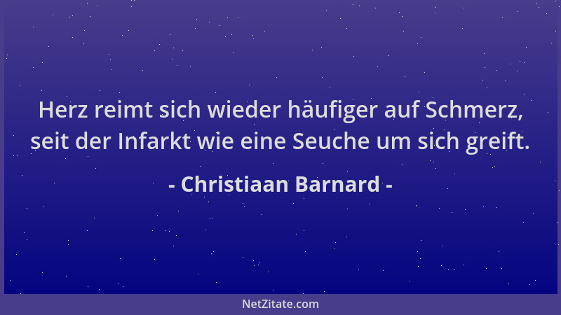 Christiaan Barnard - Herz reimt sich wieder häufiger auf Schmerz, seit der Infarkt wie eine Seuche um sich greift....