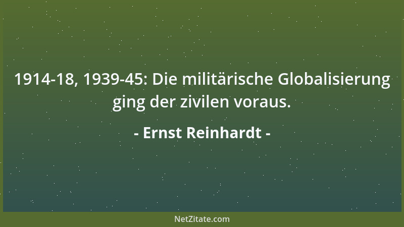 Ernst Reinhardt - 1914-18, 1939-45: Die militärische Globalisierung ging der zivilen voraus....