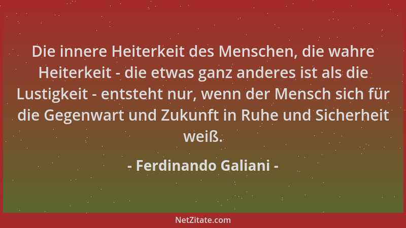 Ferdinando Galiani - Die innere Heiterkeit des Menschen, die wahre Heiterkeit - die etwas ganz anderes ist als die Lustigke...