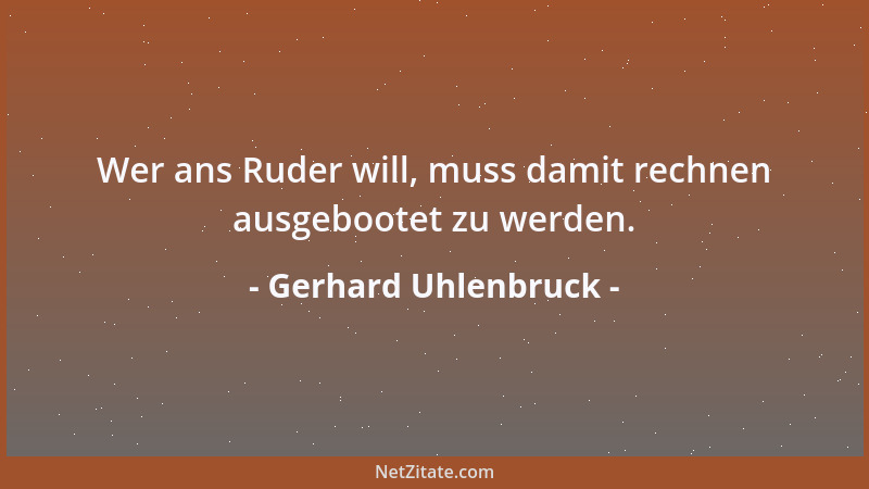 Gerhard Uhlenbruck - Wer ans Ruder will, muss damit rechnen ausgebootet zu werden....