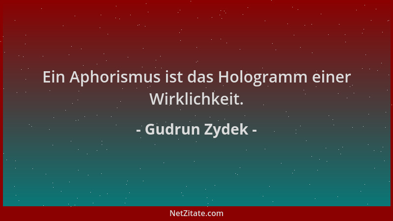 Gudrun Zydek - Ein Aphorismus ist das Hologramm einer Wirklichkeit....
