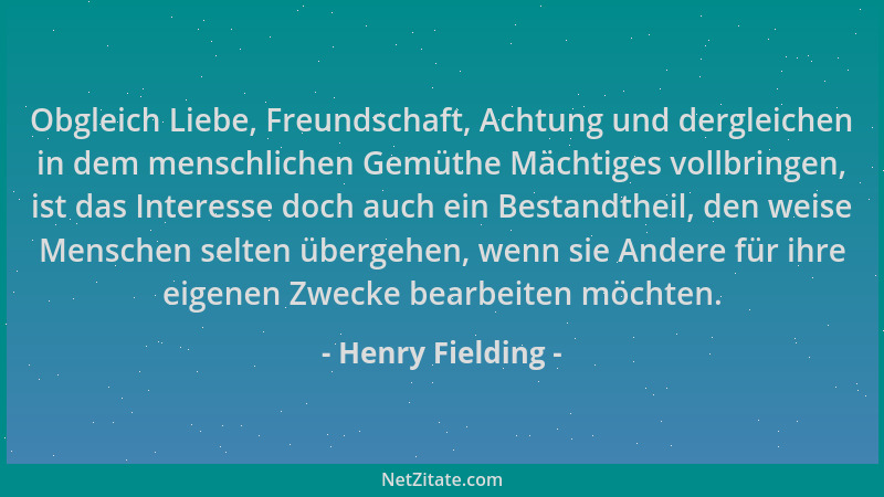 Henry Fielding - Obgleich Liebe, Freundschaft, Achtung und dergleichen in dem menschlichen Gemüthe Mächtiges vollbringen, i...