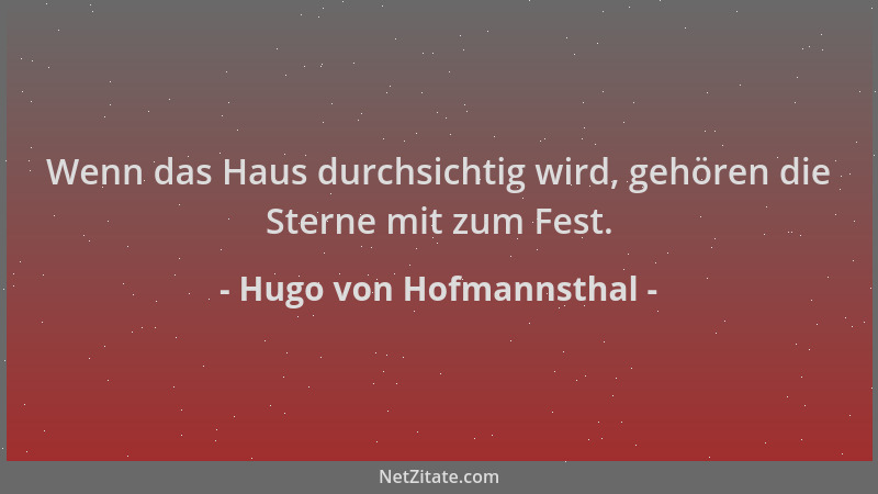 Hugo von Hofmannsthal - Wenn das Haus durchsichtig wird, gehören die Sterne mit zum Fest....