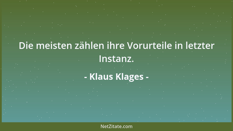 Klaus Klages - Die meisten zählen ihre Vorurteile in letzter Instanz....