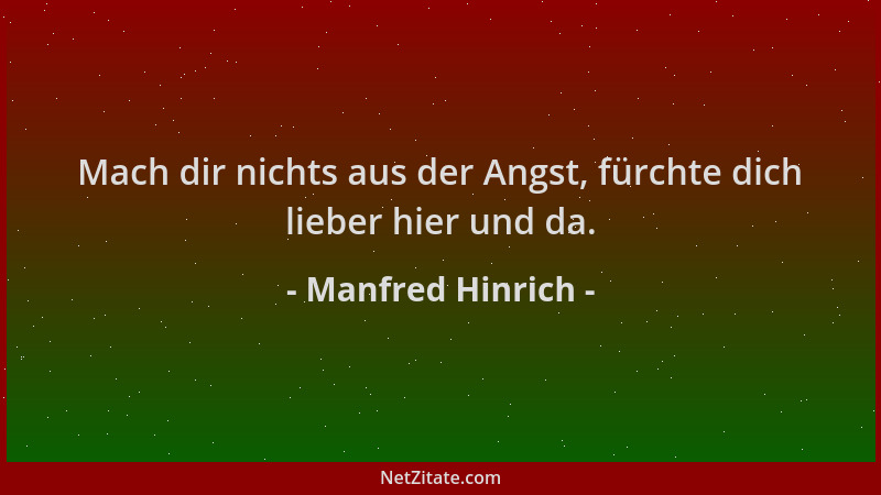 Manfred Hinrich - Mach dir nichts aus der Angst, fürchte dich lieber hier und da....