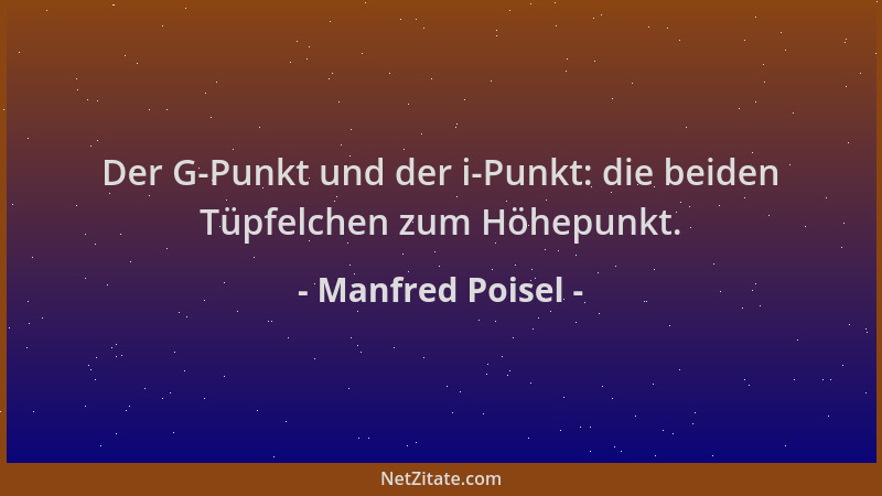 Manfred Poisel - Der G-Punkt und der i-Punkt: die beiden Tüpfelchen zum Höhepunkt....