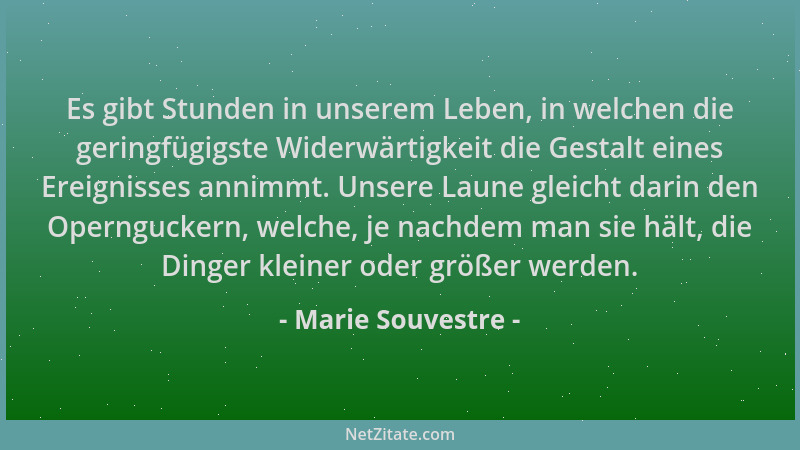 Marie Souvestre - Es gibt Stunden in unserem Leben, in welchen die geringfügigste Widerwärtigkeit die Gestalt eines Ereigni...