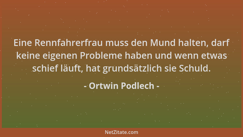 Ortwin Podlech - Eine Rennfahrerfrau muss den Mund halten, darf keine eigenen Probleme haben und wenn etwas schief läuft, h...