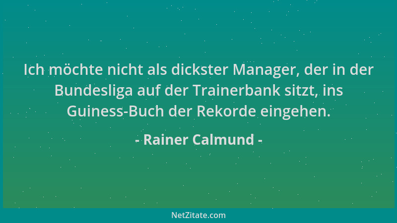 Rainer Calmund - Ich möchte nicht als dickster Manager, der in der Bundesliga auf der Trainerbank sitzt, ins Guiness-Buch d...