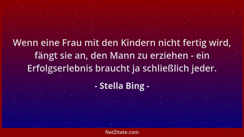 Stella Bing - Wenn eine Frau mit den Kindern nicht fertig wird, fängt sie an, den Mann zu erziehen - ein Erfolgserlebnis br...