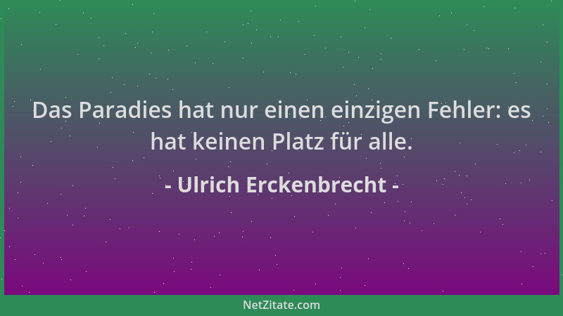 Ulrich Erckenbrecht - Das Paradies hat nur einen einzigen Fehler: es hat keinen Platz für alle....
