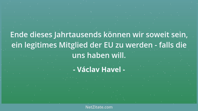 Václav Havel - Wer sich zuernst nimmt, macht sich lächerlich. Wer über sich selbst lachen kann, macht sich nie lächerlich....