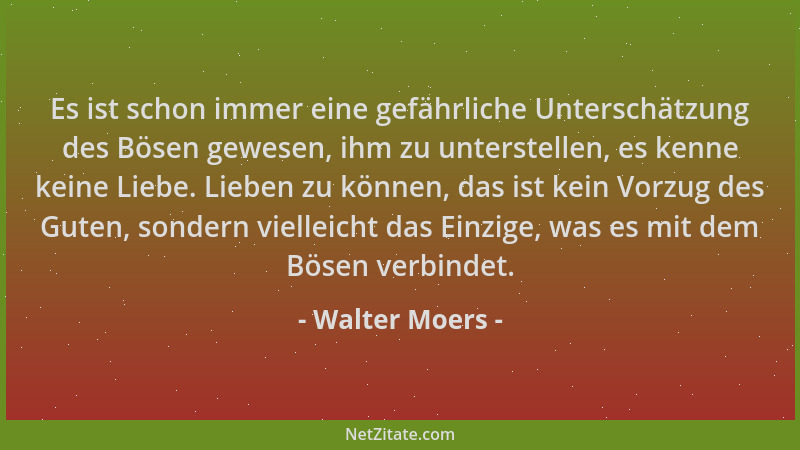 Walter Moers - Es ist schon immer eine gefährliche Unterschätzung des Bösen gewesen, ihm zu unterstellen, es kenne keine Li...