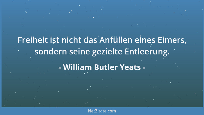 William Butler Yeats - Überheblichkeit ist der sicherste Weg zum Scheitern....