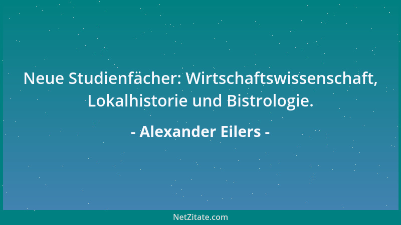 Alexander Eilers - Neue Studienfächer: Wirtschaftswissenschaft, Lokalhistorie und Bistrologie....