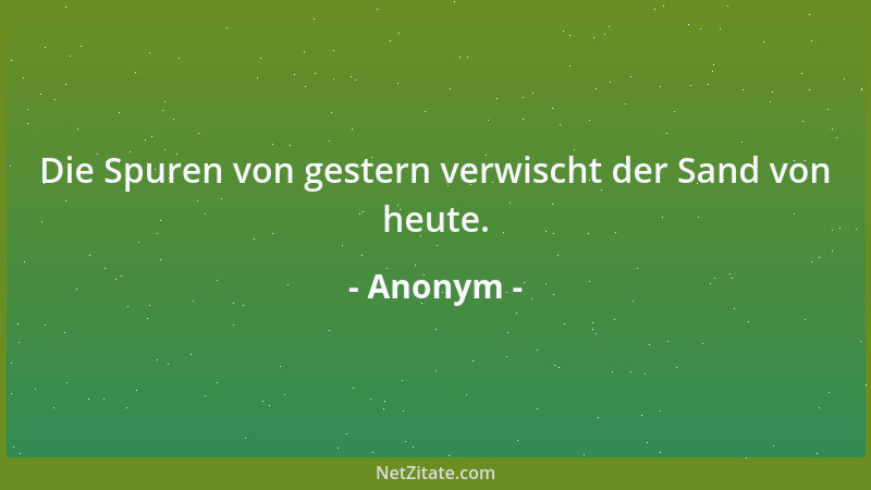 Anonym - Die Spuren von gestern verwischt der Sand von heute....
