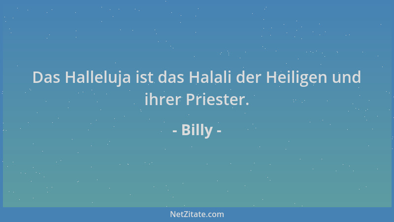 Billy - Das Halleluja ist das Halali der Heiligen und ihrer Priester....