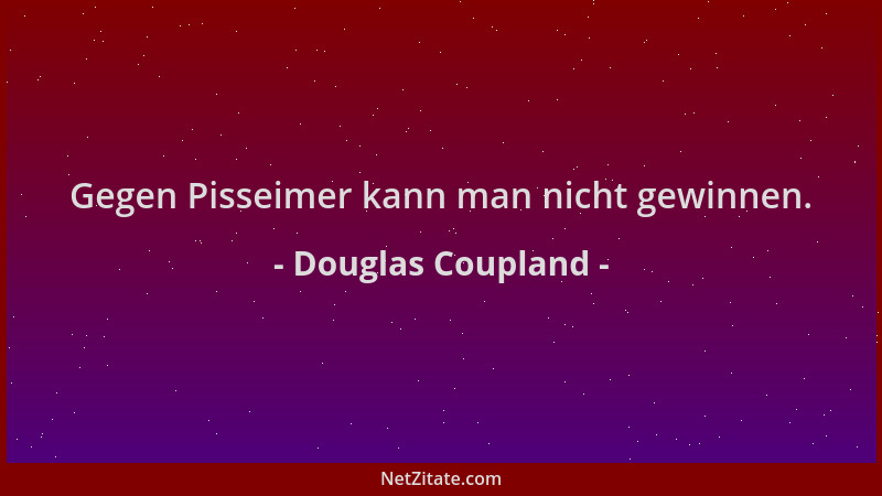 Douglas Coupland - Gegen Pisseimer kann man nicht gewinnen....