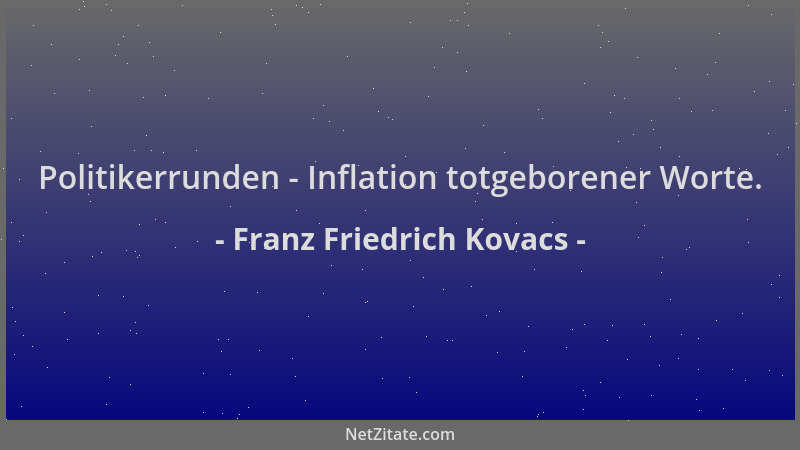 Franz Friedrich Kovacs - Politikerrunden - Inflation totgeborener Worte....