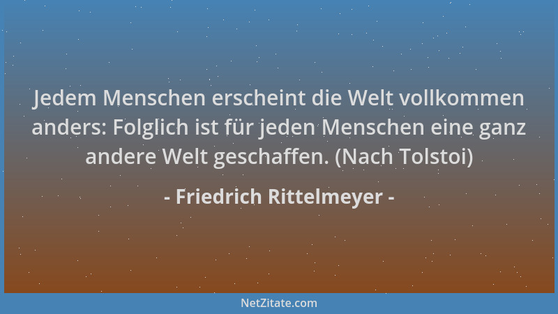 Friedrich Rittelmeyer - Jedem Menschen erscheint die Welt vollkommen anders: Folglich ist für jeden Menschen eine ganz ande...