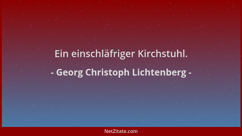 Georg Christoph Lichtenberg - Ein einschläfriger Kirchstuhl....