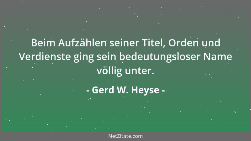 Gerd W. Heyse - Beim Aufzählen seiner Titel, Orden und Verdienste ging sein bedeutungsloser Name völlig unter....