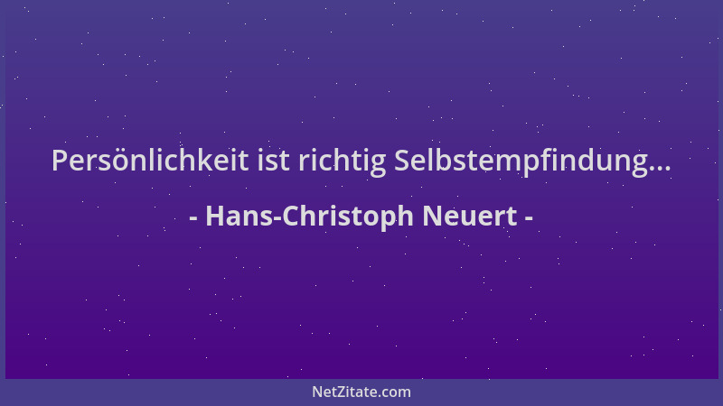 Hans-Christoph Neuert - Persönlichkeit ist richtig Selbstempfindung......