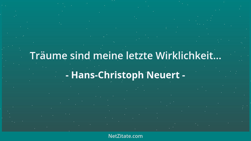 Hans-Christoph Neuert - Träume sind meine letzte Wirklichkeit......