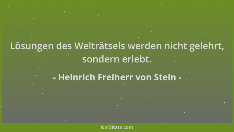 Heinrich Freiherr von Stein - Lösungen des Welträtsels werden nicht gelehrt, sondern erlebt....
