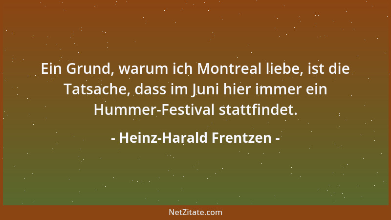Heinz-Harald Frentzen - Ein Grund, warum ich Montreal liebe, ist die Tatsache, dass im Juni hier immer ein Hummer-Festival...
