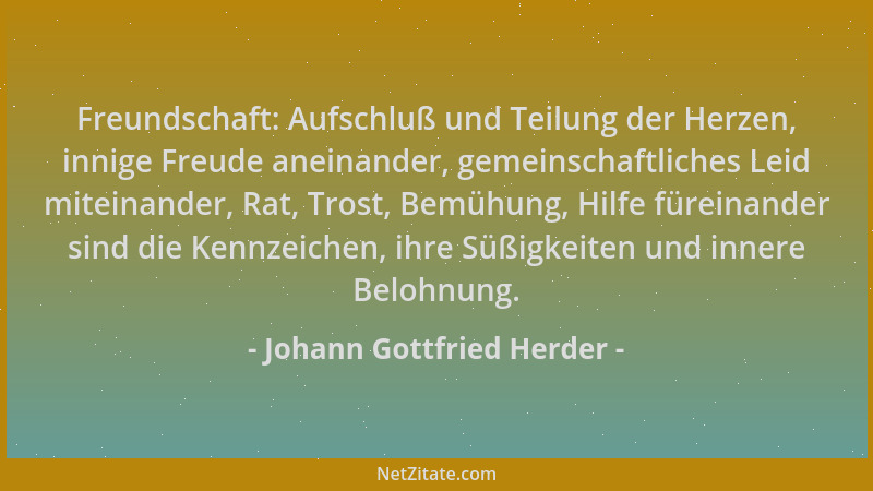 Johann Gottfried Herder - Freundschaft: Aufschluß und Teilung der Herzen, innige Freude aneinander, gemeinschaftliches Leid...