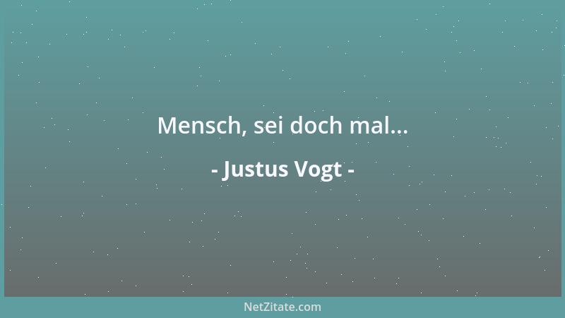 Justus Vogt - Mensch, sei doch mal......
