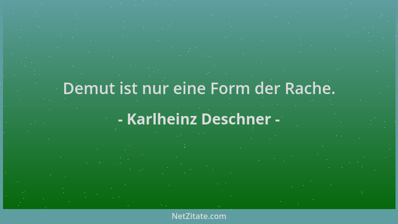 Karlheinz Deschner - Demut ist nur eine Form der Rache....