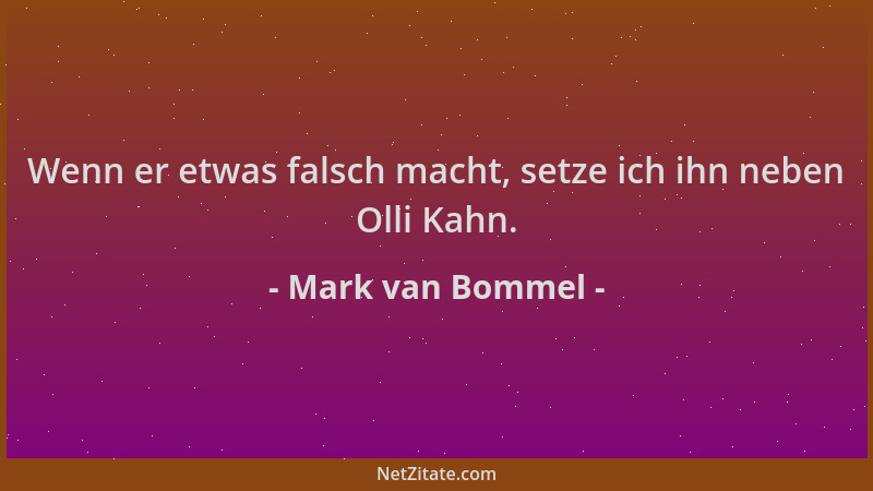 Mark van Bommel - Wenn er etwas falsch macht, setze ich ihn neben Olli Kahn....