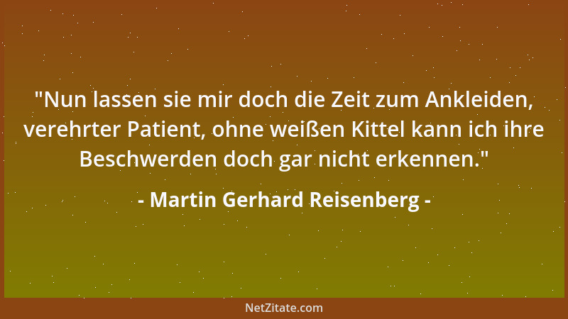Martin Gerhard Reisenberg - Muß ein Finger auf eine offene Wunde gelegt werden, wird sich stets der schmutzigste dieser Auf...