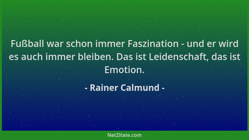 Rainer Calmund - Fußball war schon immer Faszination - und er wird es auch immer bleiben. Das ist Leidenschaft, das ist Emo...