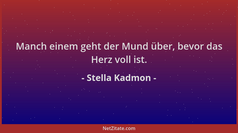 Stella Kadmon - Manch einem geht der Mund über, bevor das Herz voll ist....