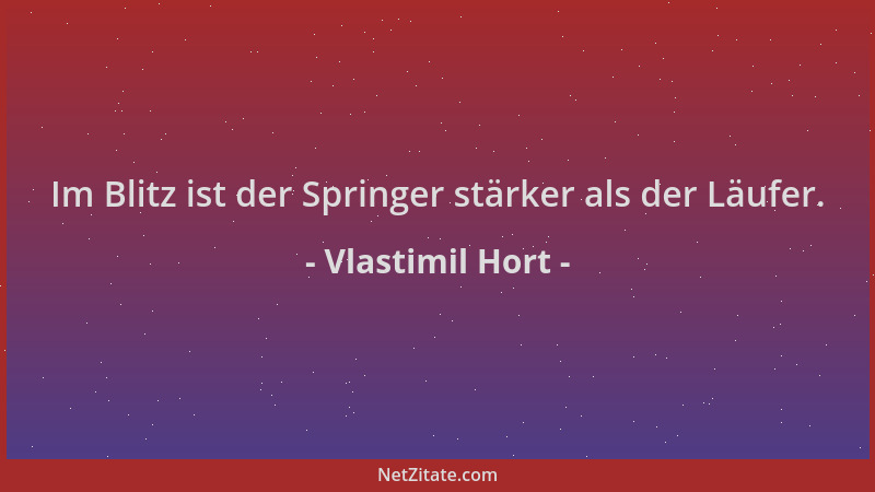 Vlastimil Hort - Im Blitz ist der Springer stärker als der Läufer....