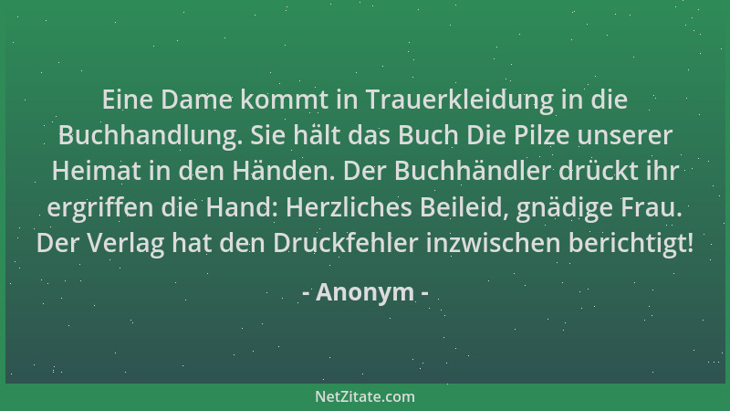 Anonym - Eine Dame kommt in Trauerkleidung in die Buchhandlung. Sie hält das Buch Die Pilze unserer Heimat in den Händen. D...