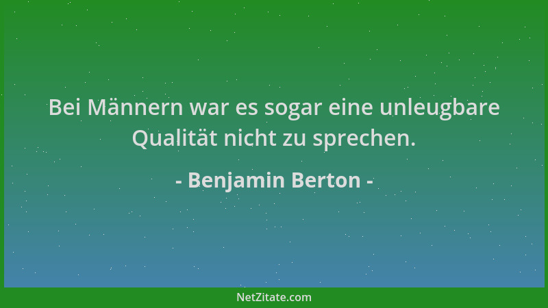Benjamin Berton - Bei Männern war es sogar eine unleugbare Qualität nicht zu sprechen....