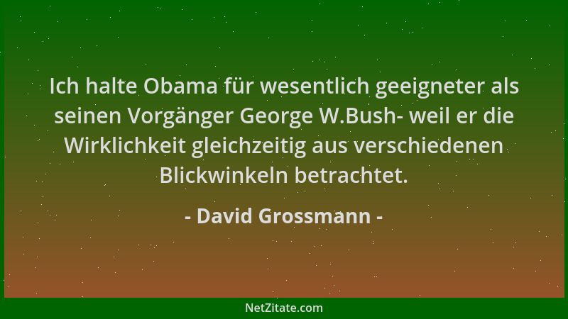 David Grossmann - Ich halte Obama für wesentlich geeigneter als seinen Vorgänger George W.Bush- weil er die Wirklichkeit gl...