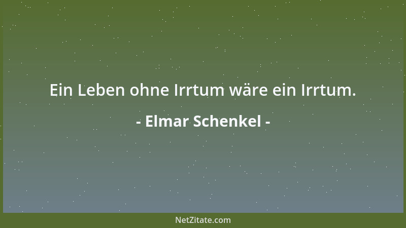 Elmar Schenkel - Ein Leben ohne Irrtum wäre ein Irrtum....