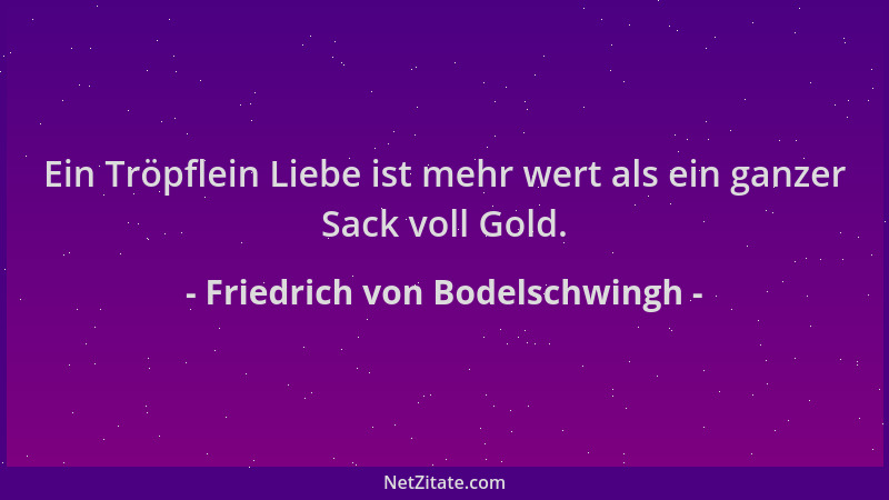 Friedrich von Bodelschwingh - Ein Tröpflein Liebe ist mehr wert als ein ganzer Sack voll Gold....