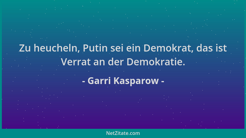 Garri Kasparow - Zu heucheln, Putin sei ein Demokrat, das ist Verrat an der Demokratie....