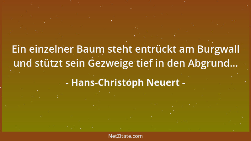 Hans-Christoph Neuert - Ein einzelner Baum steht entrückt am Burgwall und stützt sein Gezweige tief in den Abgrund......
