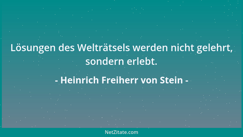Heinrich Freiherr von Stein - Lösungen des Welträtsels werden nicht gelehrt, sondern erlebt....
