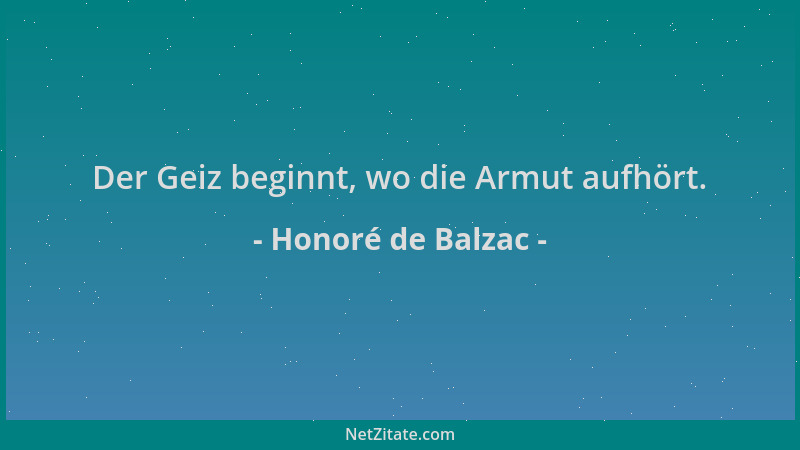 Honoré de Balzac - Der Geiz beginnt, wo die Armut aufhört....