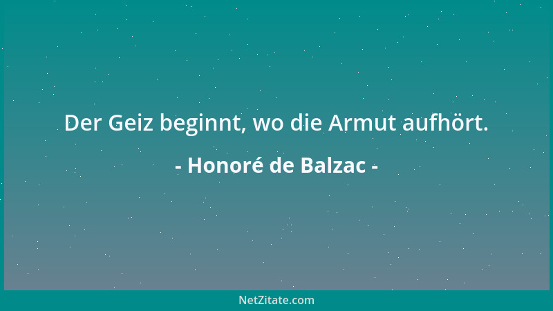 Honoré de Balzac - Der Geiz beginnt, wo die Armut aufhört....
