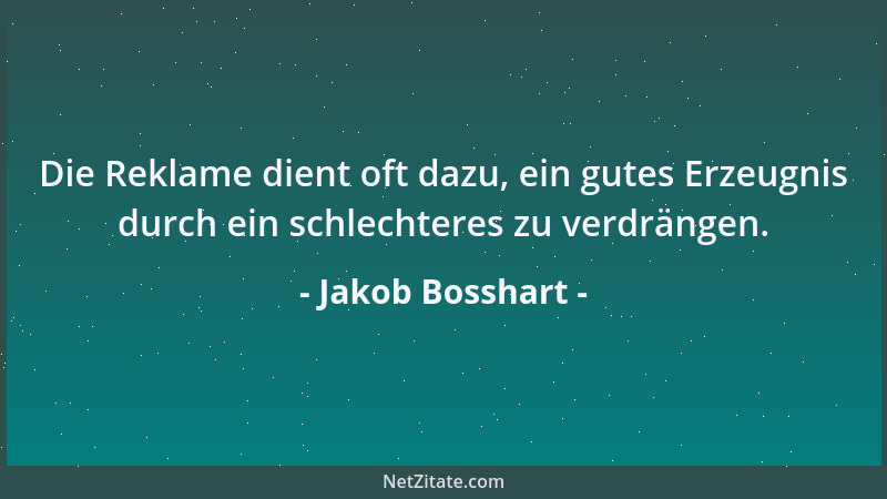Jakob Bosshart - Die Reklame dient oft dazu, ein gutes Erzeugnis durch ein schlechteres zu verdrängen....