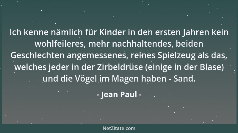 Jean Paul - Ich kenne nämlich für Kinder in den ersten Jahren kein wohlfeileres, mehr nachhaltendes, beiden Geschlechten an...